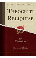 Theocriti Reliquiae (Classic Reprint)