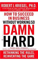 How to Succeed in Business Without Working So Damn Hard
