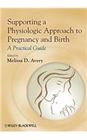 Supporting a Physiologic Approach to Pregnancy and Birth