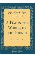 A Day in the Woods, or the Picnic (Classic Reprint)