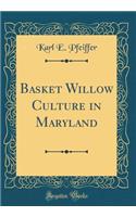 Basket Willow Culture in Maryland (Classic Reprint)