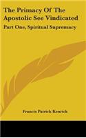 The Primacy Of The Apostolic See Vindicated: Part One, Spiritual Supremacy