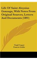 Life Of Saint Aloysius Gonzaga, With Notes From Original Sources, Letters And Documents (1891)