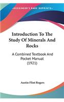 Introduction To The Study Of Minerals And Rocks
