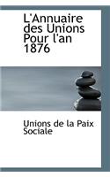 L'Annuaire Des Unions Pour L'An 1876