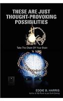 These Are Just Thought-Provoking Possibilities: Take The Chain Off Your Brain(English)