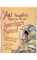 You Wouldn't Want to Be an American Pioneer!: A Wilderness You'd Rather Not Tame(English)