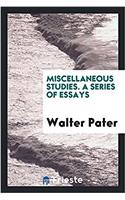 Miscellaneous Studies. a Series of Essays