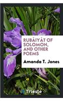 Rubï¿½iyï¿½t of Solomon, and other poems