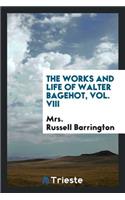 The Works and Life of Walter Bagehot