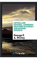 Loving and Fighting, Addresses Delivered in Sunday and Ragged Schools