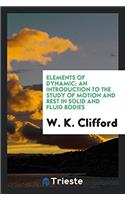 Elements of Dynamic: An Introduction to the Study of Motion and Rest in Solid and Fluid Bodies