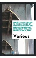 Report of the Auditor to the Governor of South Dakota for the Period Commencing December 1, 1890, and Ending June 30, 1892