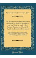 The Record of the Proceedings of the Court of Bishops, Assembled for the Trial of the Rt. Rev. George Washington Doane, D. D., LL. D., Bishop of New Jersey: Upon a Presentment Made by the Rt. Rev. William Meade, D. D., Bishop of Virginia, the Rt. R