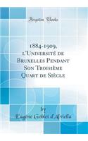 1884-1909, l'Université de Bruxelles Pendant Son Troisième Quart de Siècle (Classic Reprint)