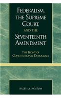 Federalism, the Supreme Court, and the Seventeenth Amendment