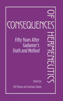 Consequences of Hermeneutics: Fifty Years After Gadamer's Truth and Method