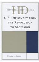 Historical Dictionary of U.S. Diplomacy from the Revolution to Secession