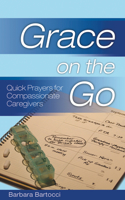 Grace on the Go - Quick Prayers for Compassionate Caregivers