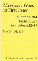 Messianic Woes in First Peter: Suffering and Eschatology in 1 Peter 4:12-19(33 Studies in Biblical Literature)