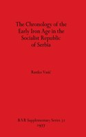 Chronology of the Early Iron Age in the Socialist Republic of Serbia