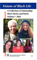 Visions of Black Life: An Outstanding Collection of Short Stories and Poetry, Volume I May 2005: An Outstanding Collection of Short Stories and Poetry, Volume I May 2005