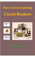 Slow Contact Opening Circuit Breakers