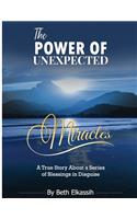 The Power of Unexpected Miracles: "A True Story About A Series of Blessings in Disguise"