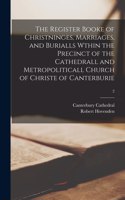 Register Booke of Christninges, Marriages, and Burialls Wthin the Precinct of the Cathedrall and Metropoliticall Church of Christe of Canterburie; 2