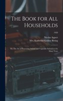 Book for All Households; or, The Art of Preserving Animal and Vegetable Substances for Many Years; 1920