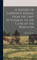 A History of Lawrence, Kansas, From the First Settlement to the Close of the Rebellion