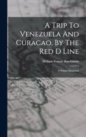 Trip To Venezuela And Curacao, By The Red D Line