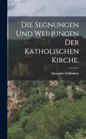 Segnungen und Weihungen der katholischen Kirche.
