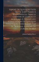 Exposé De Quelques Faits Qui Se Sont Passés À Wildenspuch, Dans Le Canton De Zurich, Et Auxquels A Donné Lieu L'exaltation De Quelques Fanatiques, Condamnés Par Le Tribunal Suprême De Zurich, En 1823