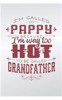 I'm Called Pappy Because I'm Way Too Hot To Be Called Grandfather: Family life grandpa dad men father's day gift love marriage friendship parenting wedding divorce Memory dating Journal Blank Lined Note Book