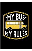 My Bus My Rules: Funny Bus Driving Quotes Journal For Drive A School Bus, Preschool, Drivers Licence & Public Transportation Fans - 6x9 - 100 Blank Lined Pages