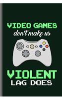 Video games don't make us Violent Lag does: Slow Internet Nerd Gaming Old Classic Electric Games 80's Retro Controller Video games Computer Gaming Gamers Gift (6x9) Dot Grid notebook Journal t