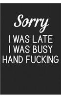 Sorry I Was Late I Was Busy Hand Fucking