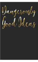 Dangerously Good Ideas: Idea Tracker Notebook Journal Diary For Your Dangerous Ideas (6x9, 120 Pages, Lined) Perfect Gift Idea