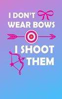 I Don't Wear Bows I Shoot Them