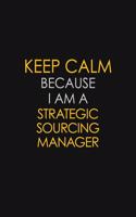 Keep Calm Because I Am A Strategic Sourcing Manager