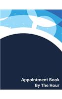 Appointment Book By The Hour: Undated 52 Week 7 Day Hourly Schedule Calendar