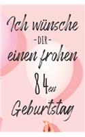 Ich wünsche dir einen frohen 84en Geburtstag: Liniertes Notizbuch I Grußkarte für den 84. Geburtstag I Perfektes Geschenk I Geburtstagskarte für Frauen, Männer, Kinder, Freunde, Familie