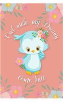 Owl Make My Dreams Come True: Floral and Owl Journal for Girls or Women - Diary or Notebook for Writing About One's Thoughts and Dreams