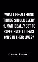 What Life Altering Things Should Every Human Ideally Get To Experience At Least Once In Their Lives?: A softcover blank lined notebook to jot down business ideas, take notes for class or ponder life's big questions.