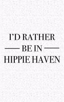 I'd Rather Be in Hippie Haven: A 6x9 Inch Matte Softcover Journal Notebook with 120 Blank Lined Pages and a Positive Hometown or Travel Cover Slogan
