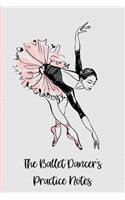 The Ballet Dancer's Practice Journal: A Ballet Journal for Ballerinas and Ballet Dancers to Record Their Ballet Lessons and Ballet Classes. Track Your Ballet Progress. a Great Ballet Gif