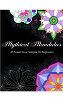 Mythical Mandalas - 25 Super Easy Designs for Beginners