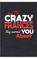 I'm The Crazy Frances They Warned You About: First Name Funny Sayings Personalized Customized Names Women Girl Mother's day Gift Notebook Journal