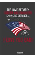 The love between Father and Daugther knows no distance I love you Dad Notebook
